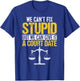 We Can't Fix Stupid But We Can Give it A Court Date Funny T-Shirt - T-Shirt | Royal