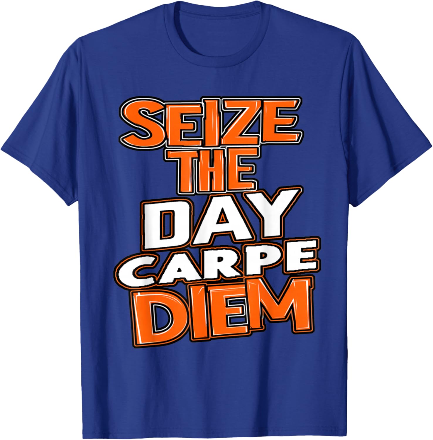 Seize the Day Carpe Diem Be Bold Opportunity Life Gives You T-Shirt - T-Shirt | Royal