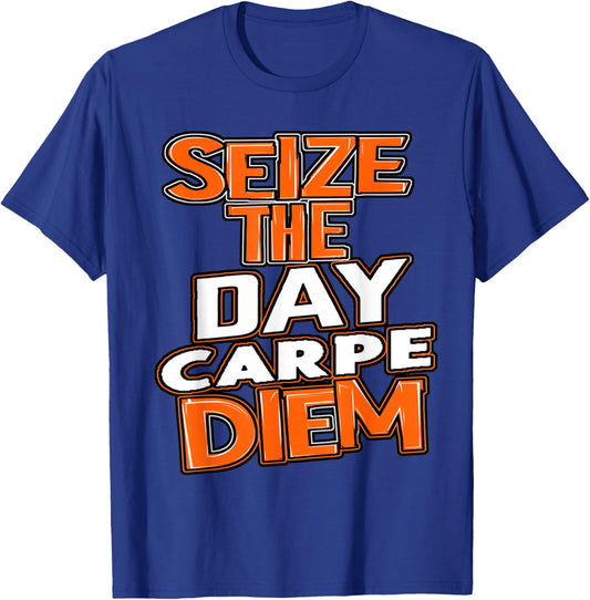 Seize the Day Carpe Diem Be Bold Opportunity Life Gives You T-Shirt - T-Shirt | Royal