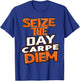 Seize the Day Carpe Diem Be Bold Opportunity Life Gives You T-Shirt - T-Shirt | Royal