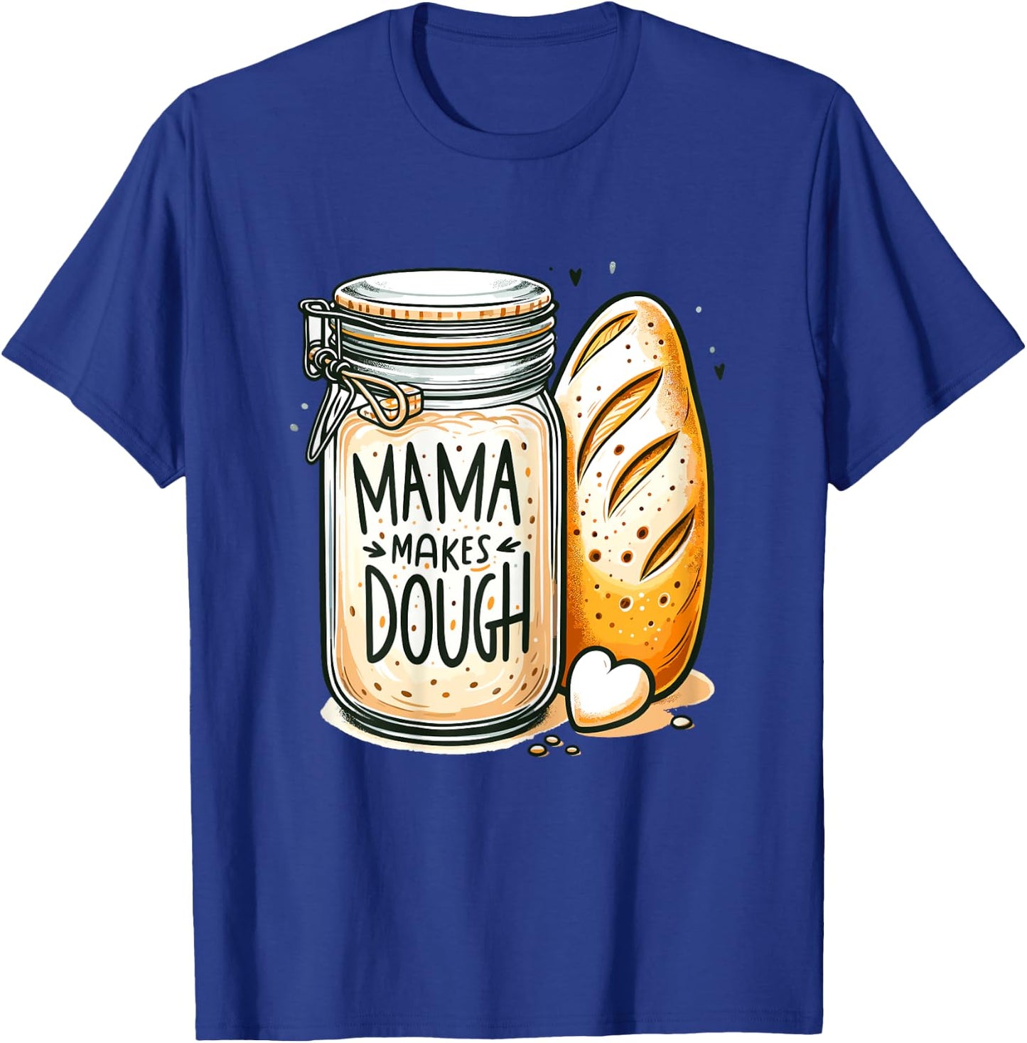 Mama makes the dough Sourdough Bread Mom Homemade T-Shirt - T-Shirt | Royal
