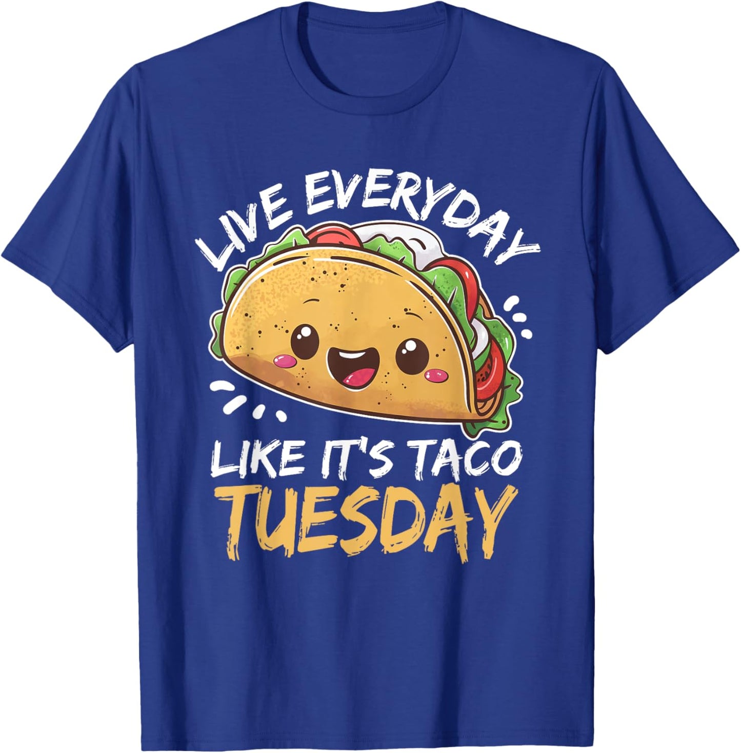 Live Everyday Like Its Taco Tuesday T-Shirt - T-Shirt | Royal