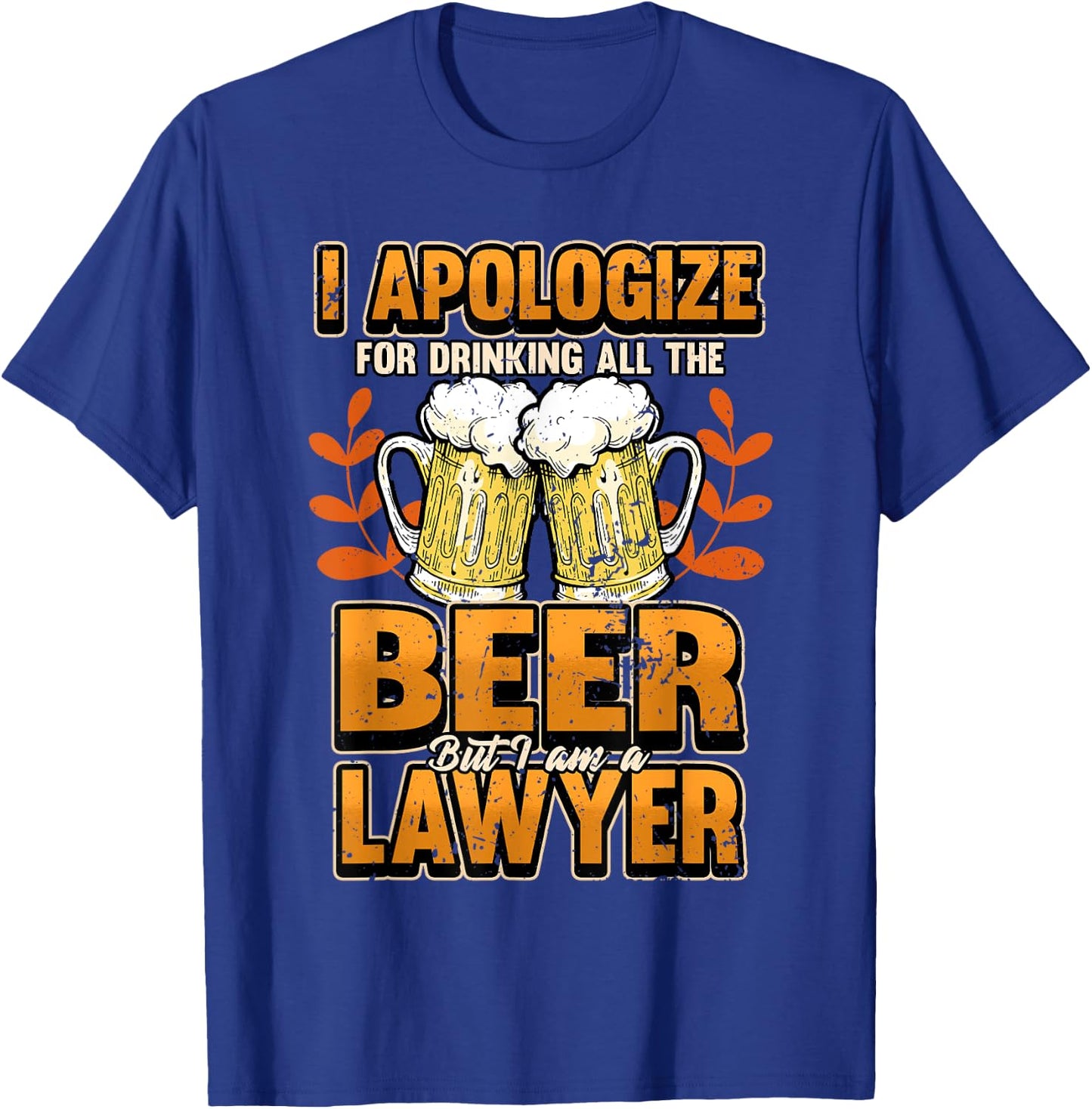 Lawyer I apologize for drinking all the beer Judge Gift T-Shirt - T-Shirt | Royal
