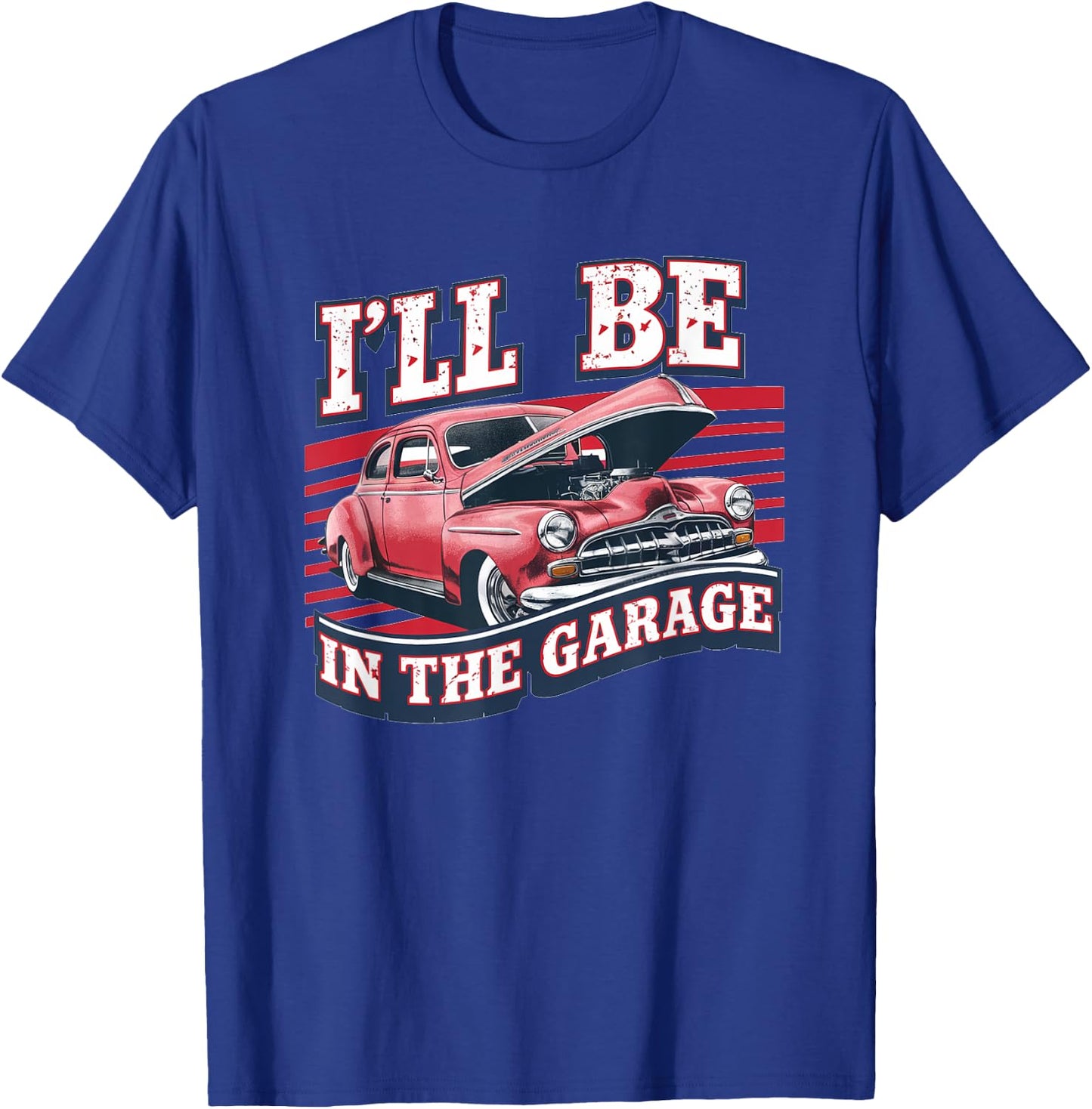 I'll Be In The Garage Joke Car Mechanics Funny Quote T-Shirt - T-Shirt | Royal