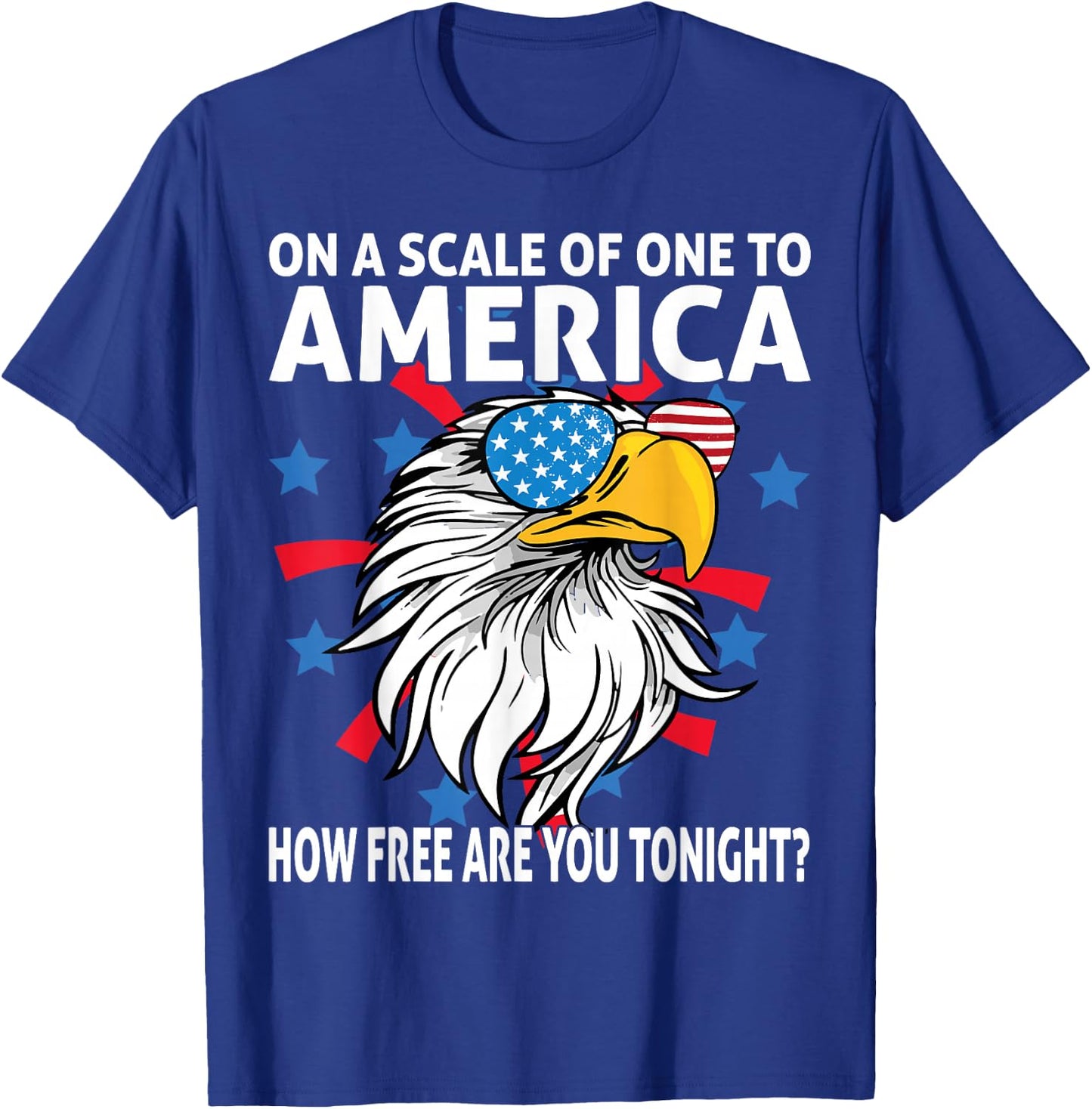 On A Scale Of One To America How Free Are You Tonight Eagle T-Shirt - T-Shirt | Royal