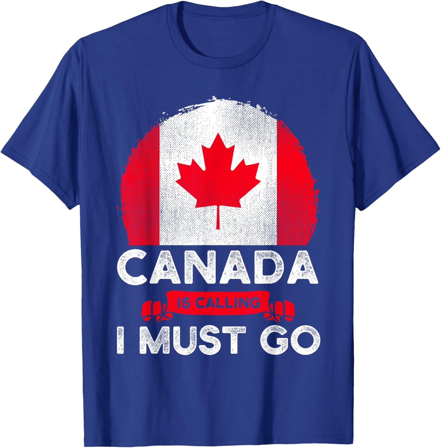 Canada Is Calling And I Must Go Canadian Flag Maple Leaf T-Shirt - T-Shirt | Royal