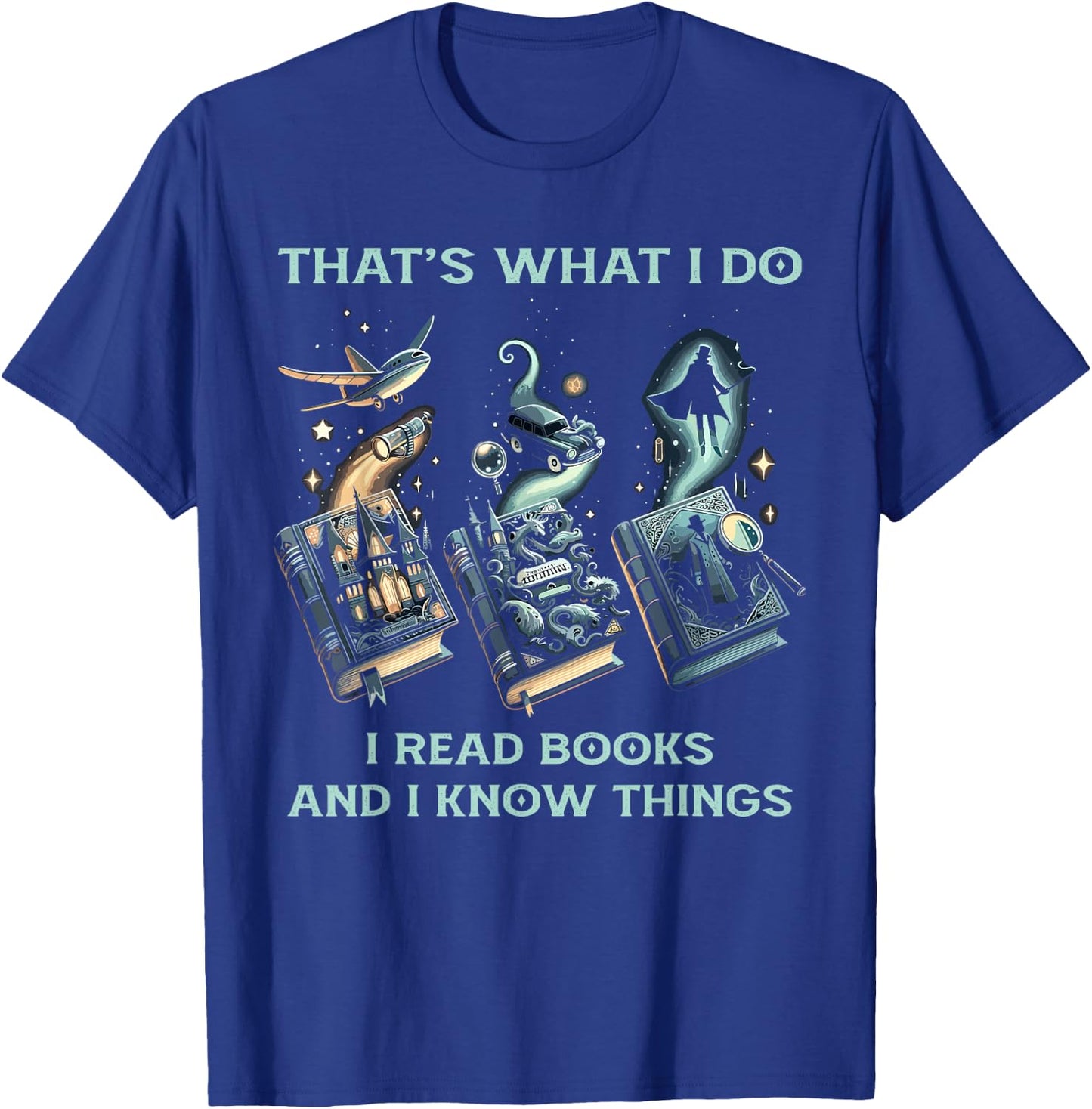 That's What I Do I Read Books And I Know Things - Reading T-Shirt - T-Shirt | Royal