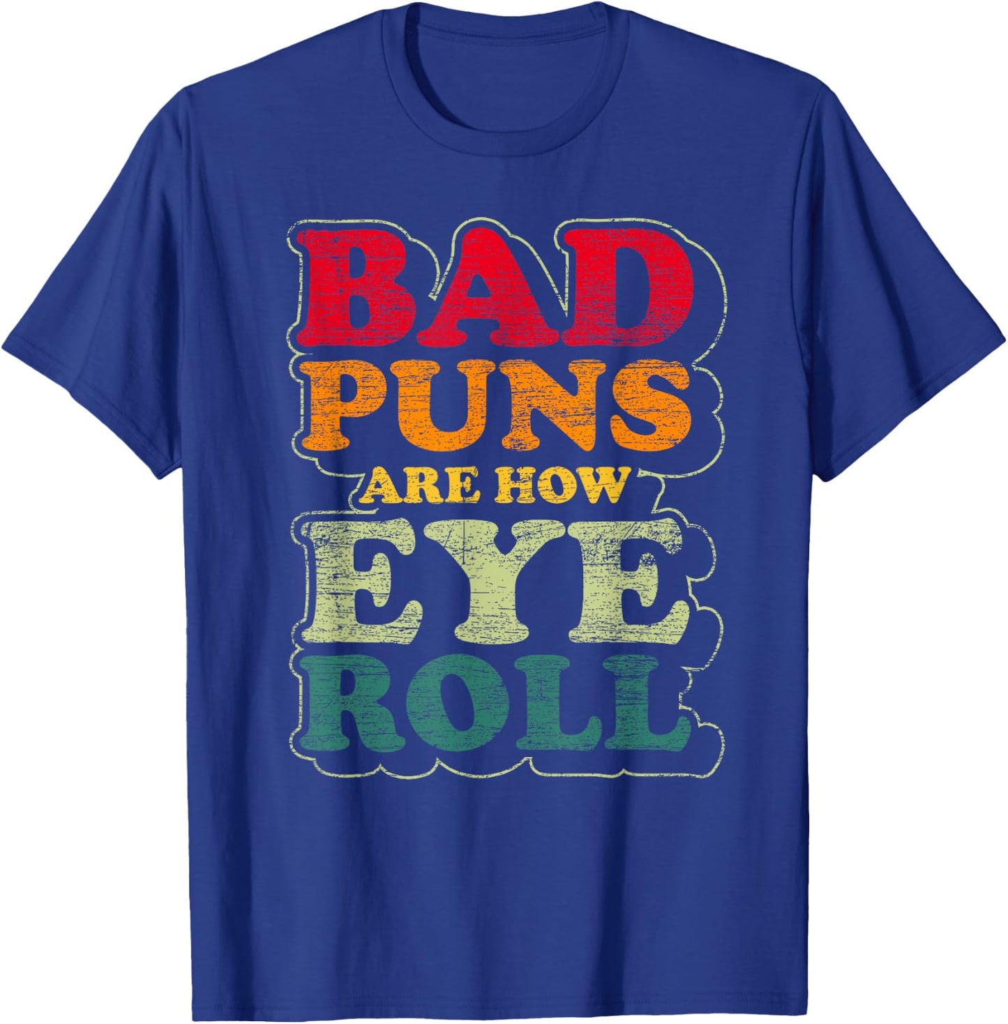 Funny Fathers Day Gift Bad Puns Are How Eye Roll Dad Jokes T-Shirt - T-Shirt | Royal
