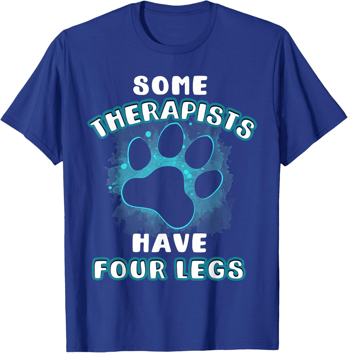 Some Therapists Have Four Legs Dog Lover Owner Gift Men Women T-Shirt - T-Shirt | Royal
