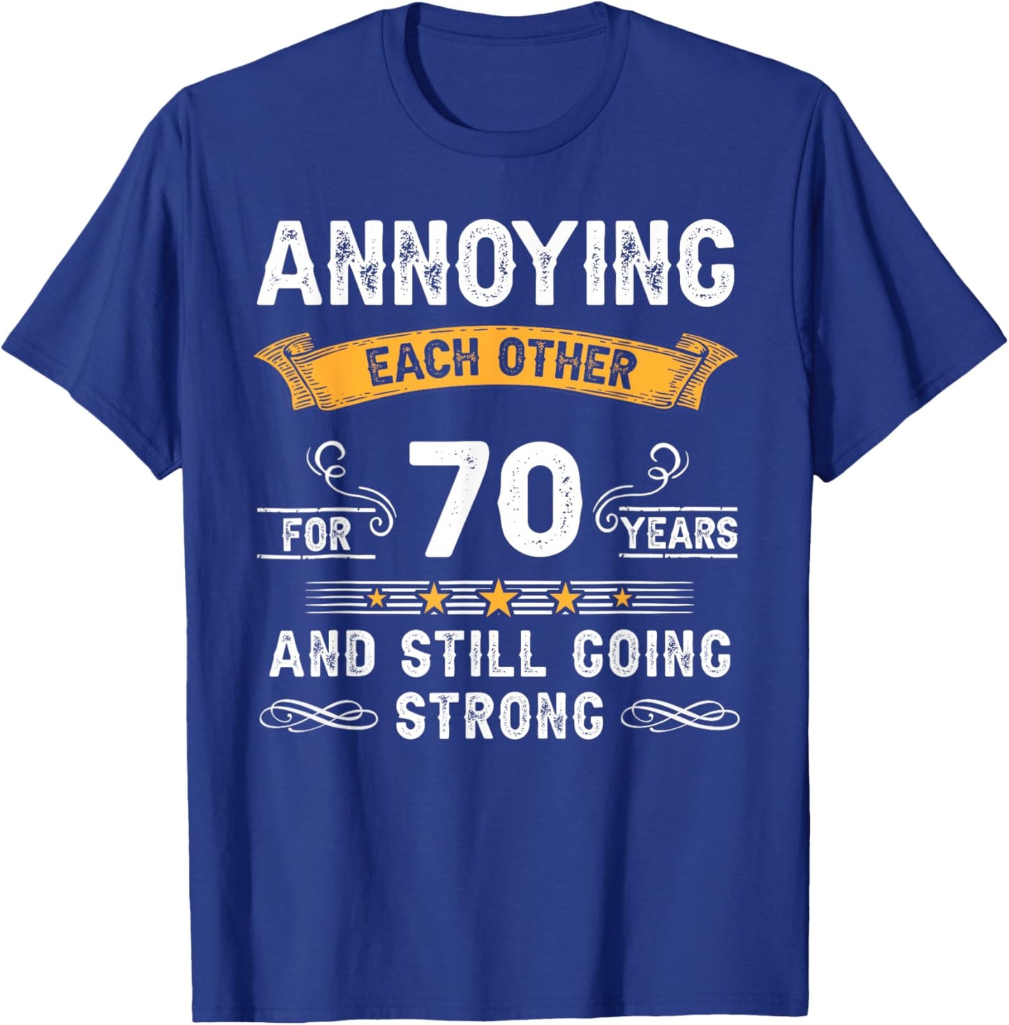 Annoying Each Other For 70 Years 70th Wedding Anniversary T-Shirt - T-Shirt | Royal
