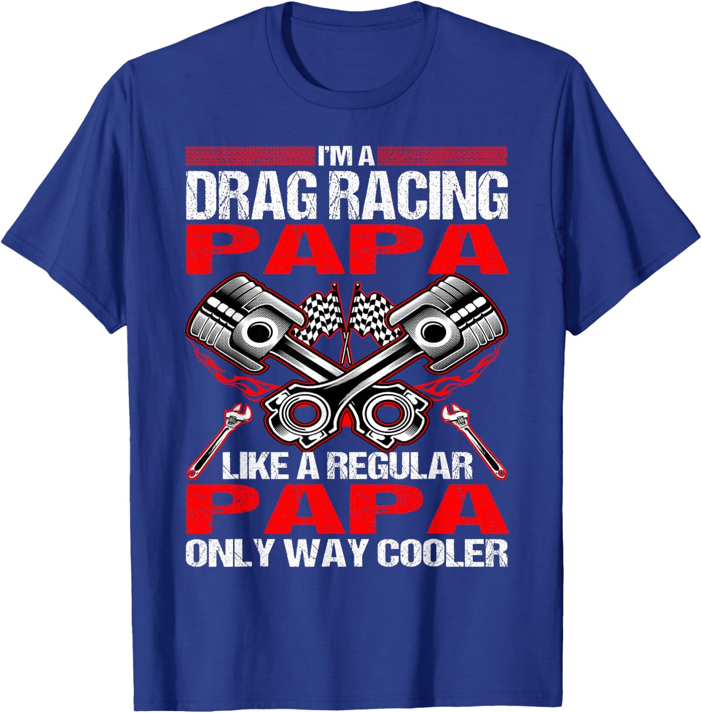 I Am A Drag Racing Papa Much Cooler T-Shirt - T-Shirt | Royal