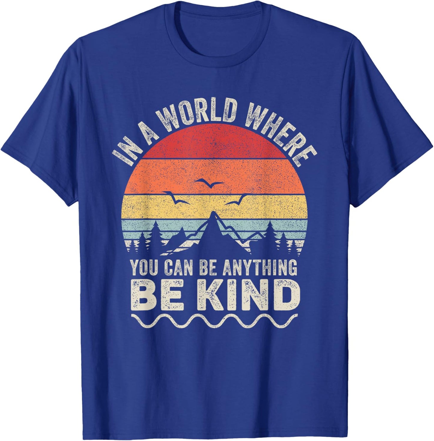 Vintage Retro In A World Where You Can Be Anything Be Kind T-Shirt - T-Shirt | Royal