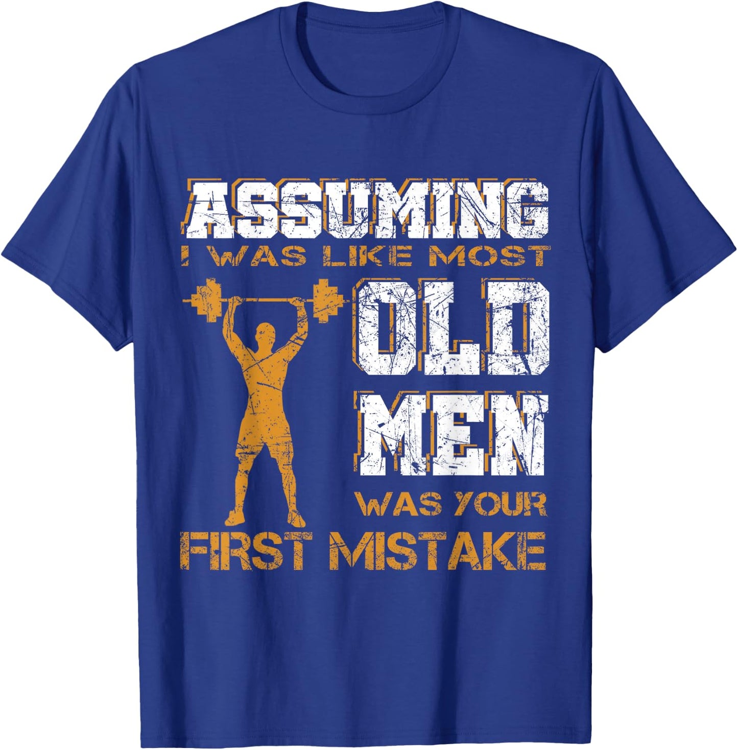 Assuming I Was Like Most Old Men Was Your First Mistake T-Shirt - T-Shirt | Royal