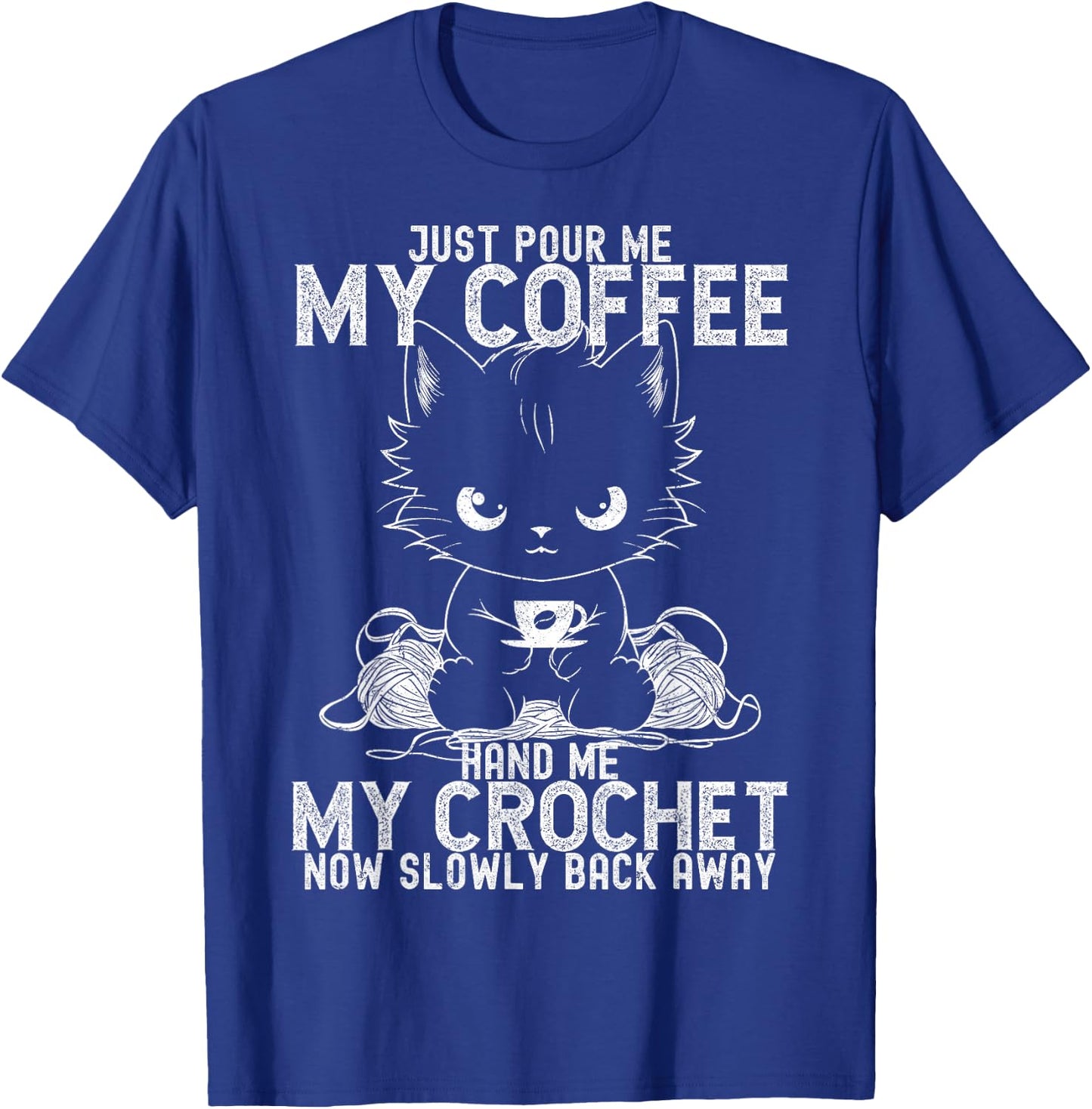 Just Pour Me My Coffee Hand Me My Crochet Funny Crocheting T-Shirt - T-Shirt | Royal