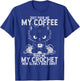 Just Pour Me My Coffee Hand Me My Crochet Funny Crocheting T-Shirt - T-Shirt | Royal