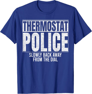 Thermostat Police Slowly Back Away from the Dial Funny Cop T-Shirt - T-Shirt | Royal