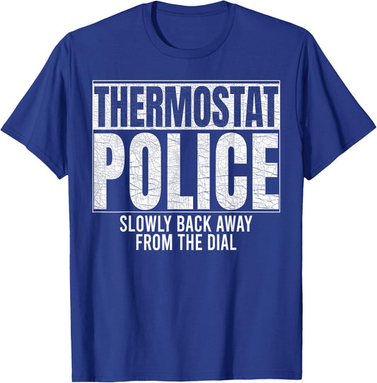 Thermostat Police Slowly Back Away from the Dial Funny Cop T-Shirt - T-Shirt | Royal