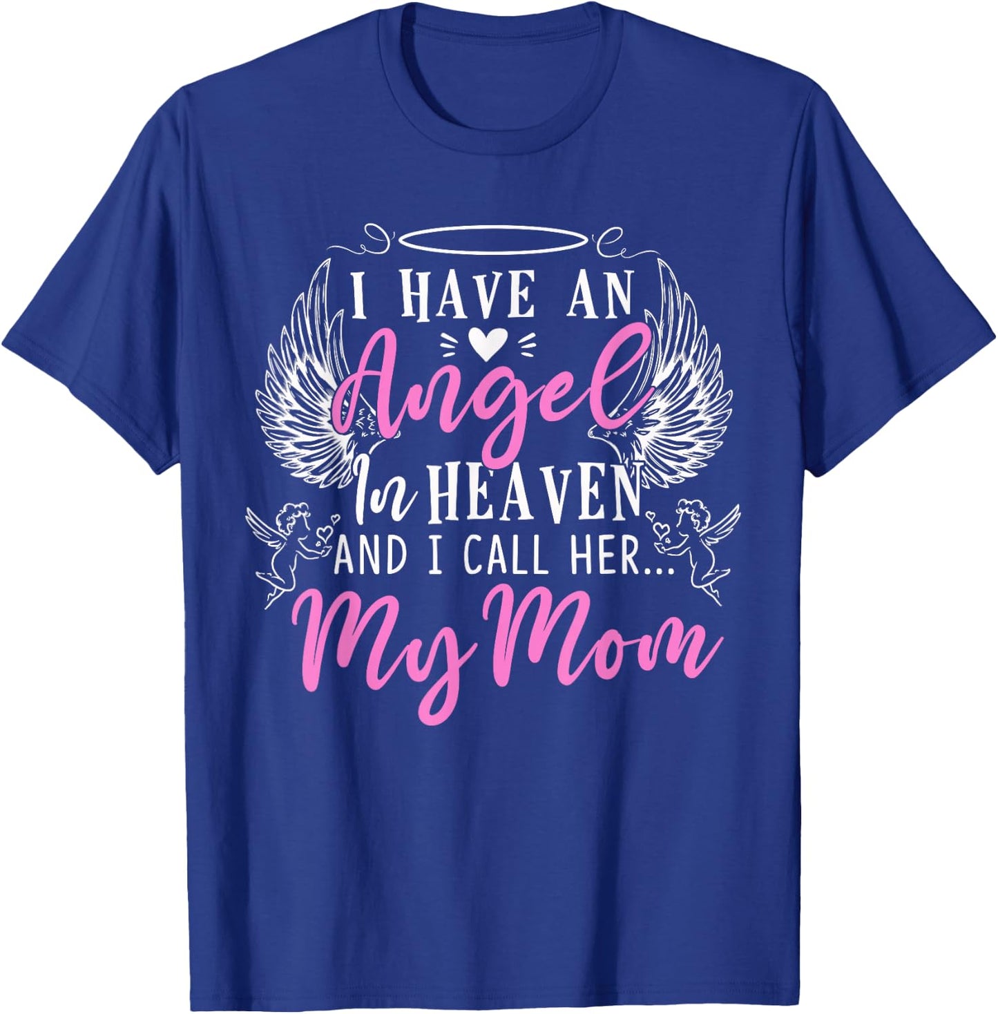 I Have an Angel in Heaven and I Call Her My Mom in Memorial T-Shirt - T-Shirt | Royal