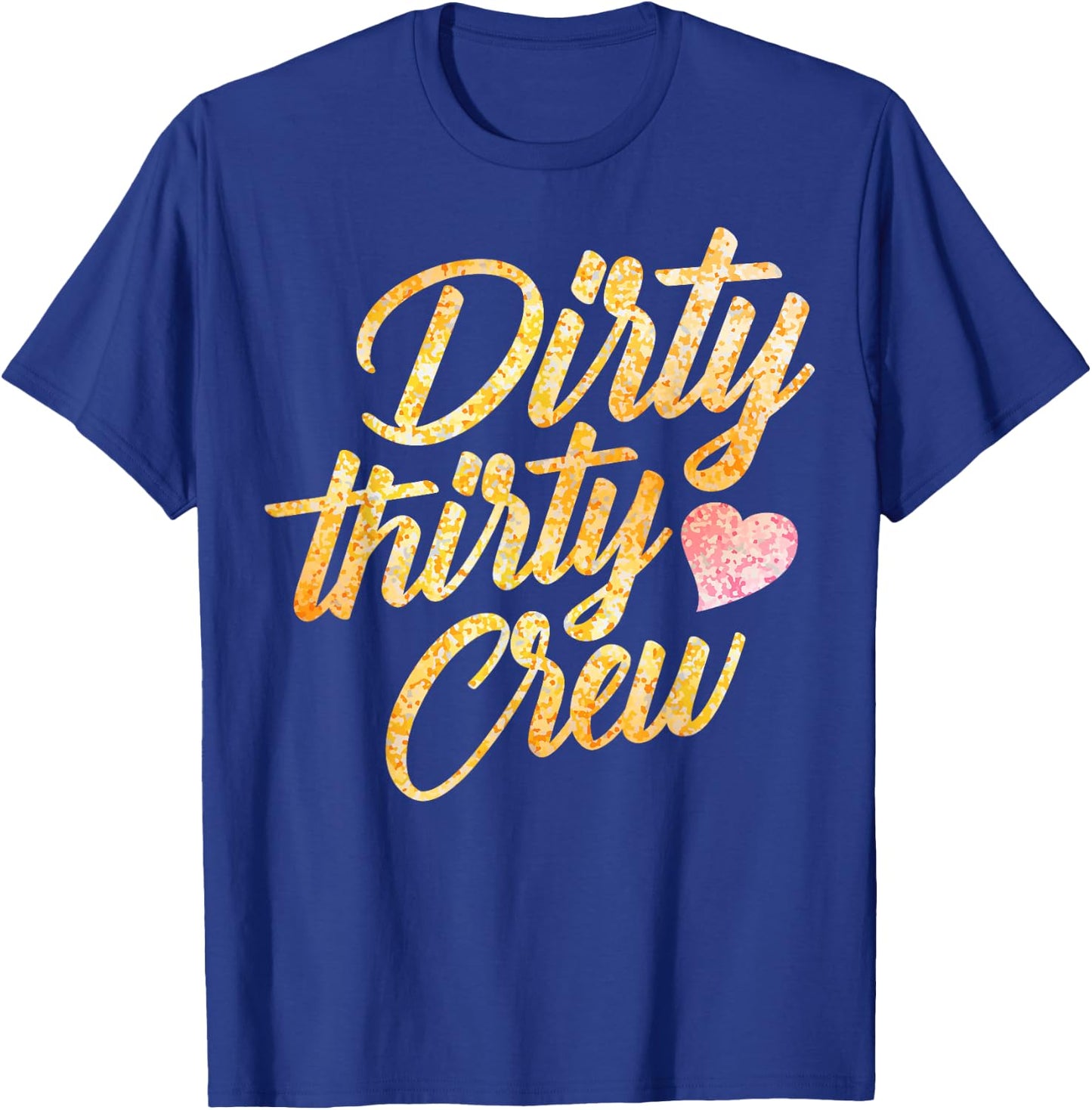 Best Dirty Thirty Crew Gift Cute Matching 30th Birthday Team T-Shirt - T-Shirt | Royal