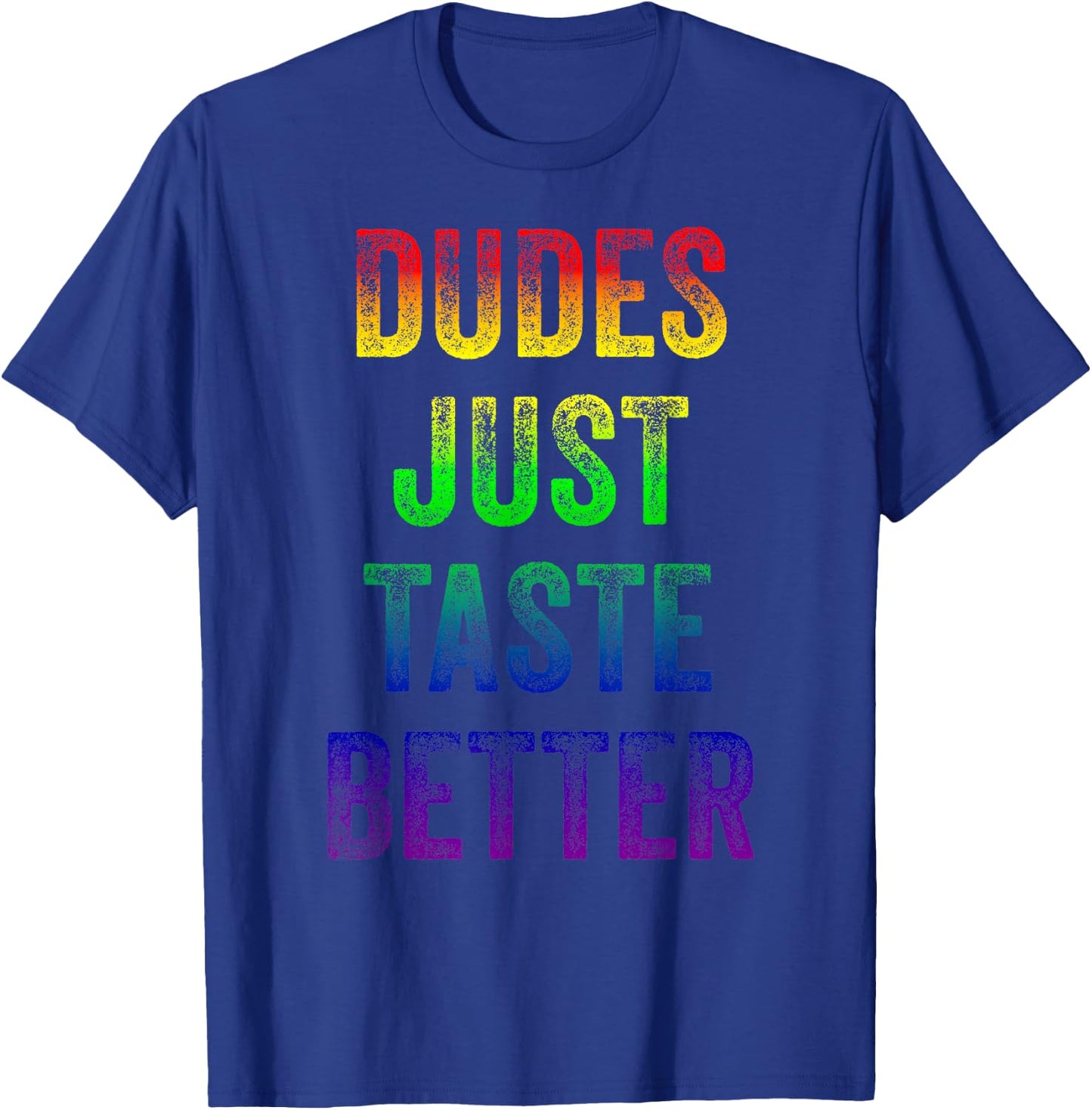 Distressed Text Funny Gay Pride Dudes Just Taste Better T-Shirt - T-Shirt | Royal
