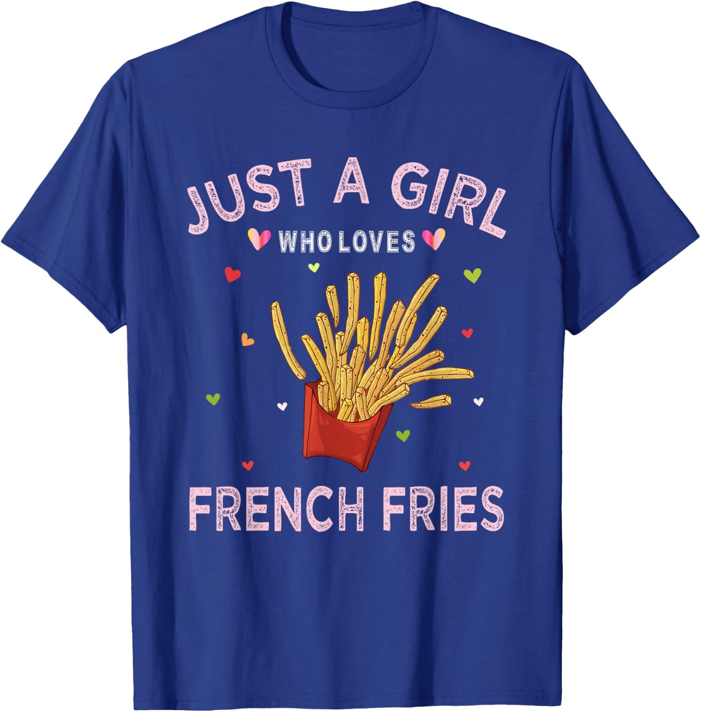 Funny French Fries Lover Just A Girl Who T-Shirt - T-Shirt | Royal