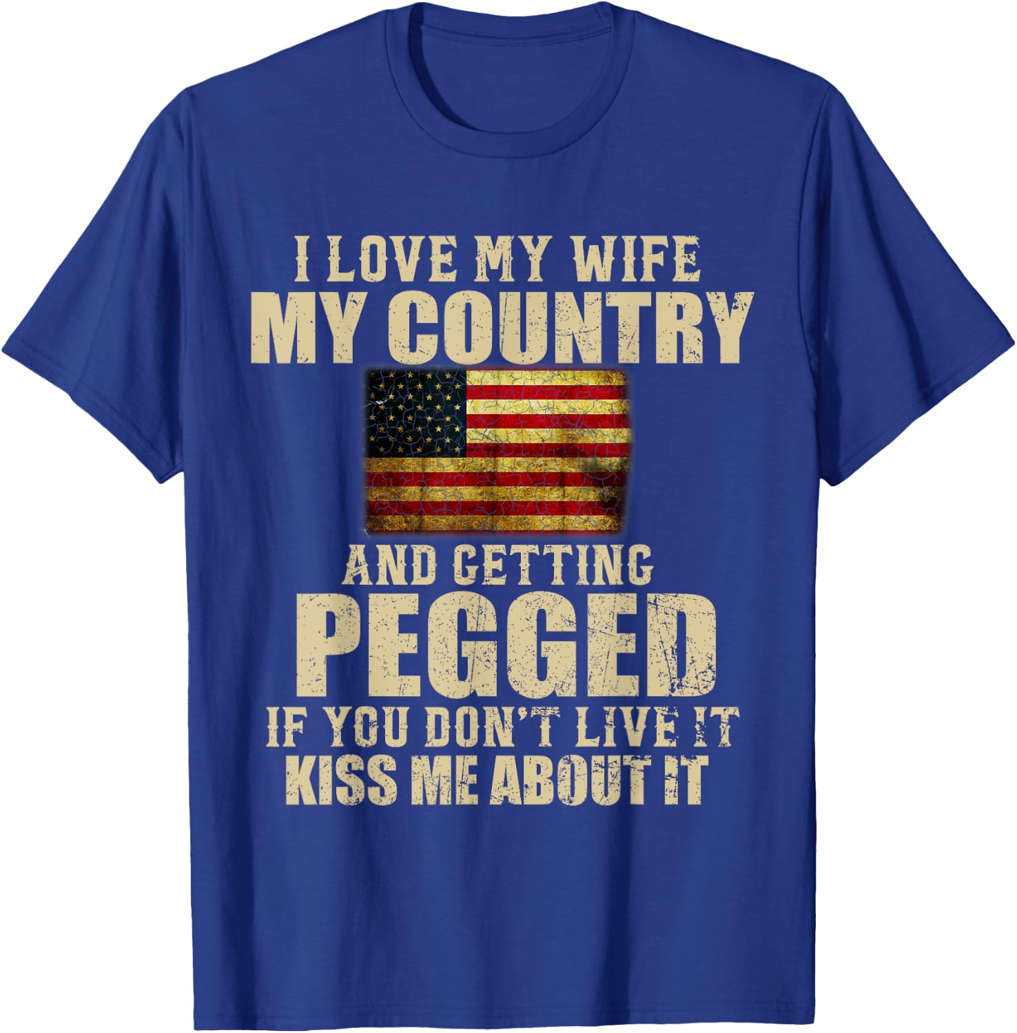 I Love My Wife My Country And Getting Pegged T-Shirt - T-Shirt | Royal