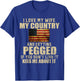I Love My Wife My Country And Getting Pegged T-Shirt - T-Shirt | Royal