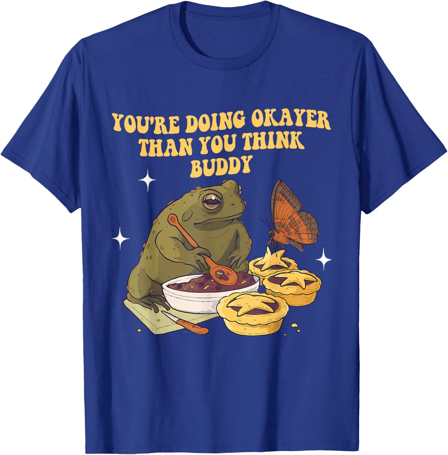 You're Doing Okayer Than You Think Buddy Frog Apparel T-Shirt - T-Shirt | Royal