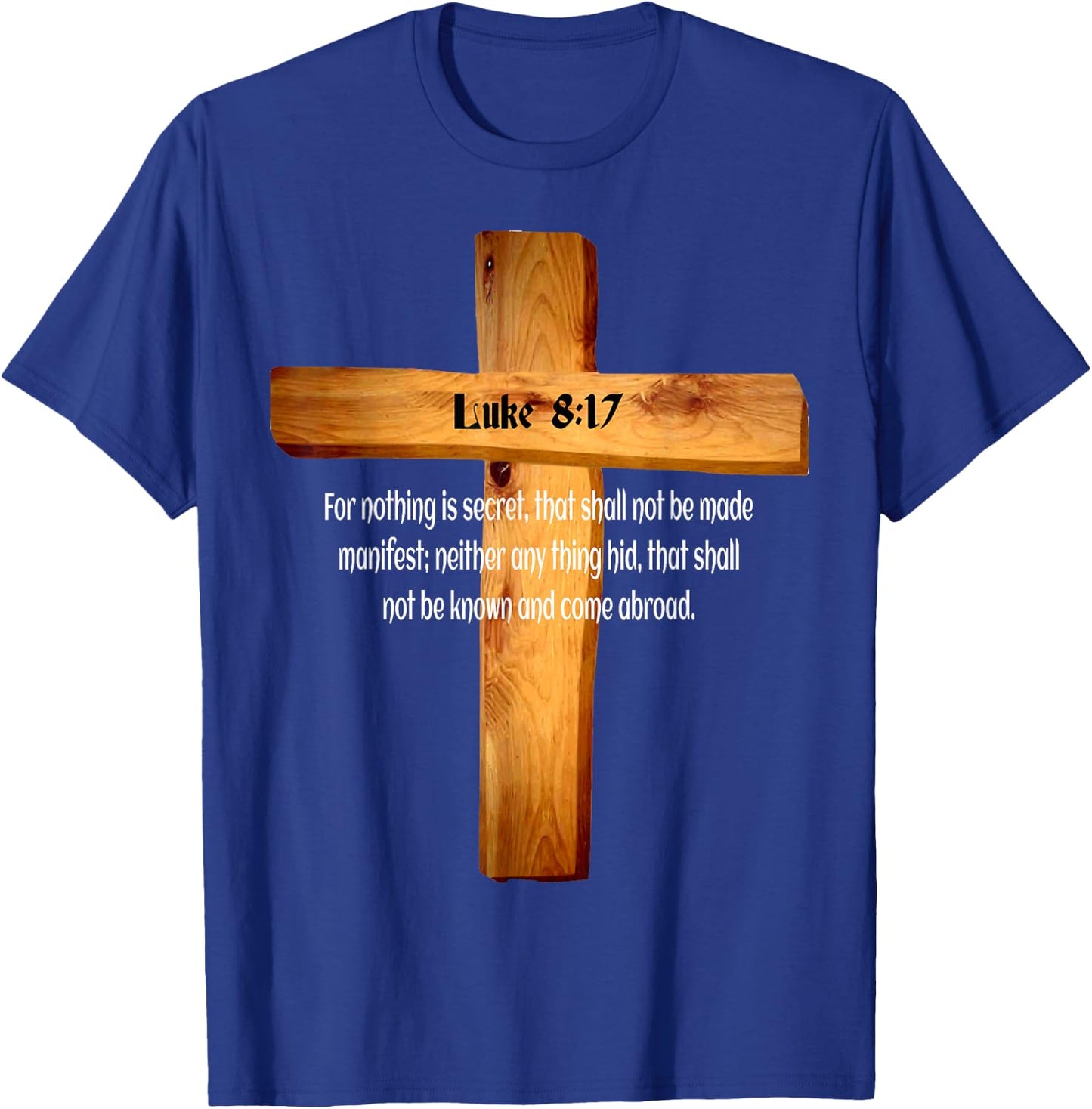 Luke 8:17 Jesus Christ Lord and Savior T-Shirt - T-Shirt | Royal
