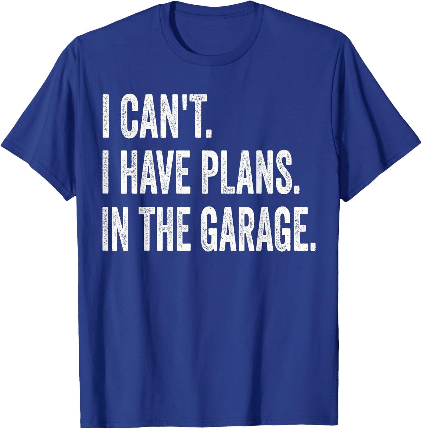 I Can't I Have Plans In The Garage Funny Car Mechanic T-Shirt - T-Shirt | Royal