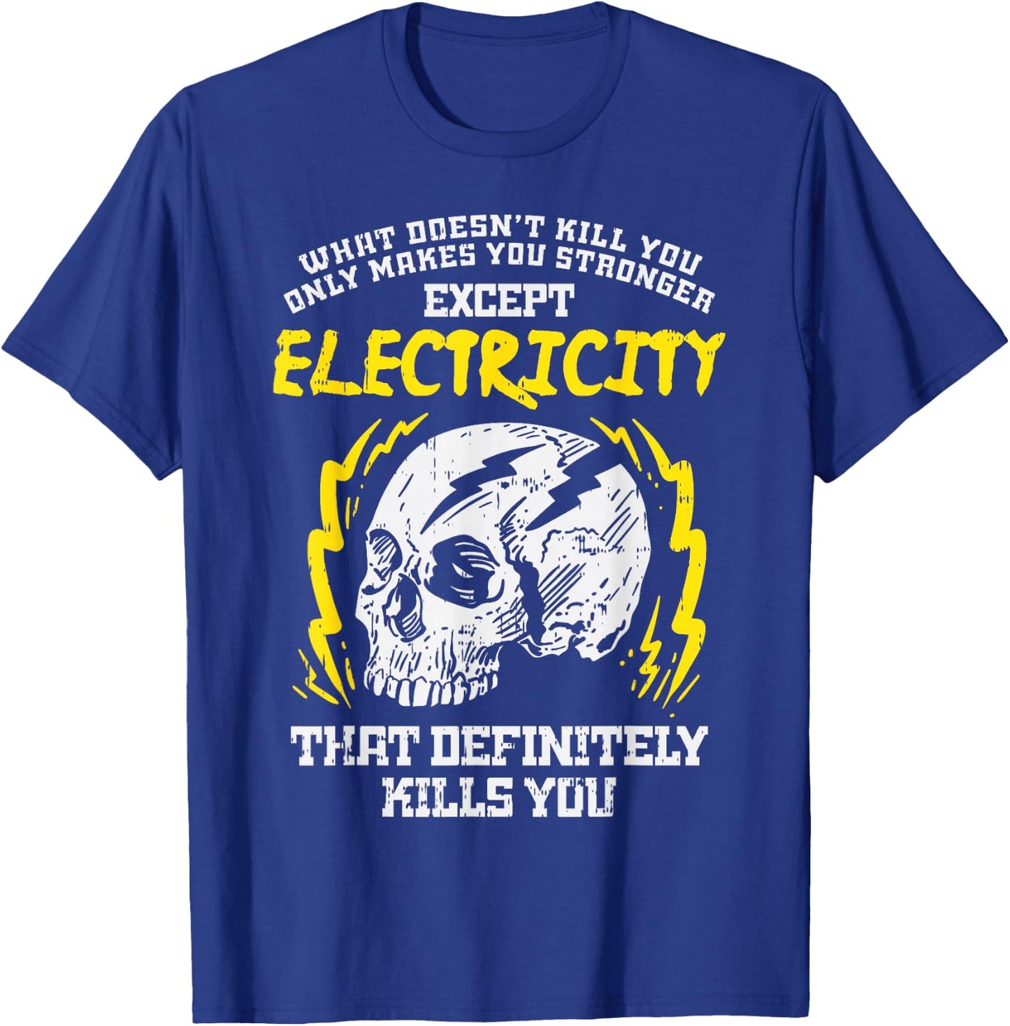 What Doesnt Kill You Electricity Funny Electrician Gift T-Shirt - T-Shirt | Royal