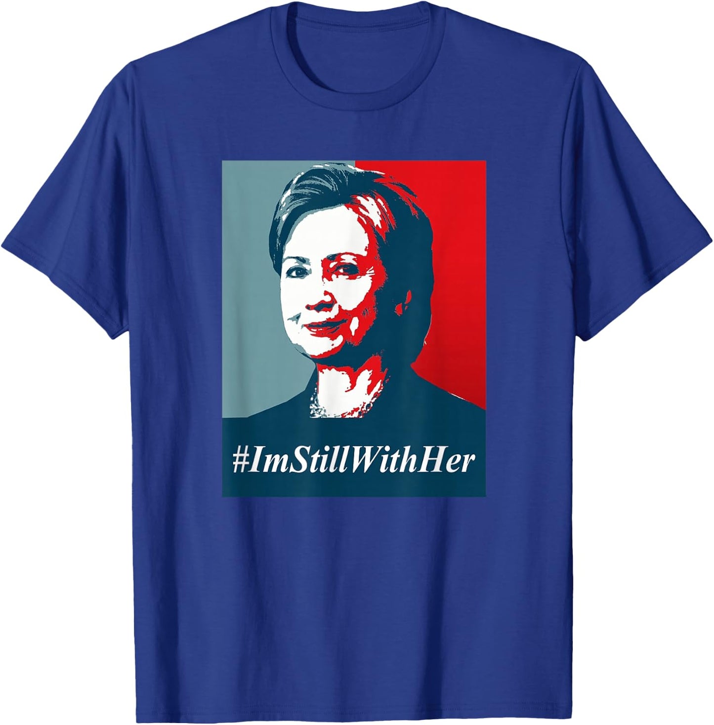 #ImStillWithHer , I'm Still With Her Hillary Clinton Support T-Shirt - T-Shirt | Royal