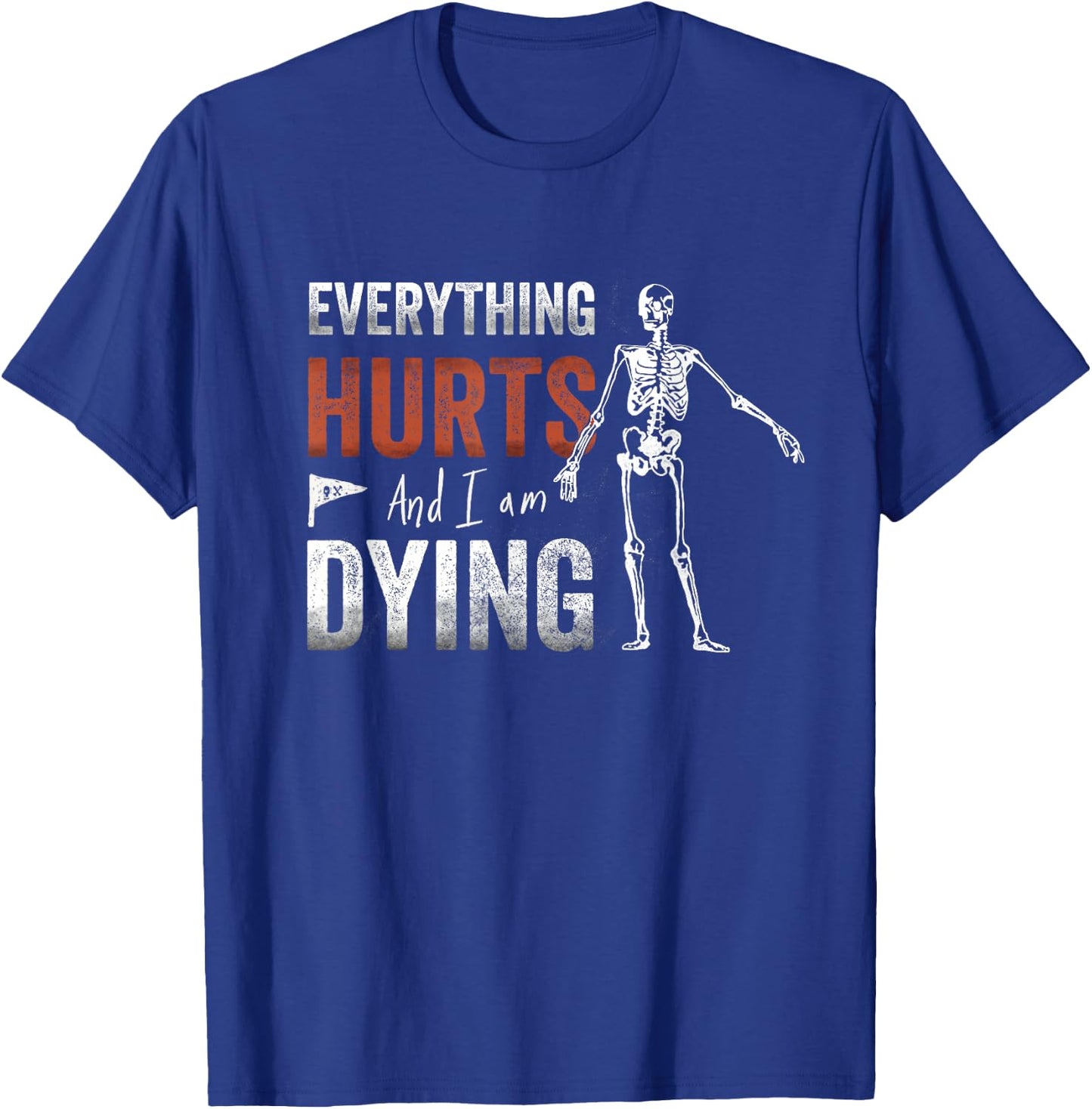 Everything Hurts and I'm Dying - Workout funny Skeleton Gym T-Shirt - T-Shirt | Royal