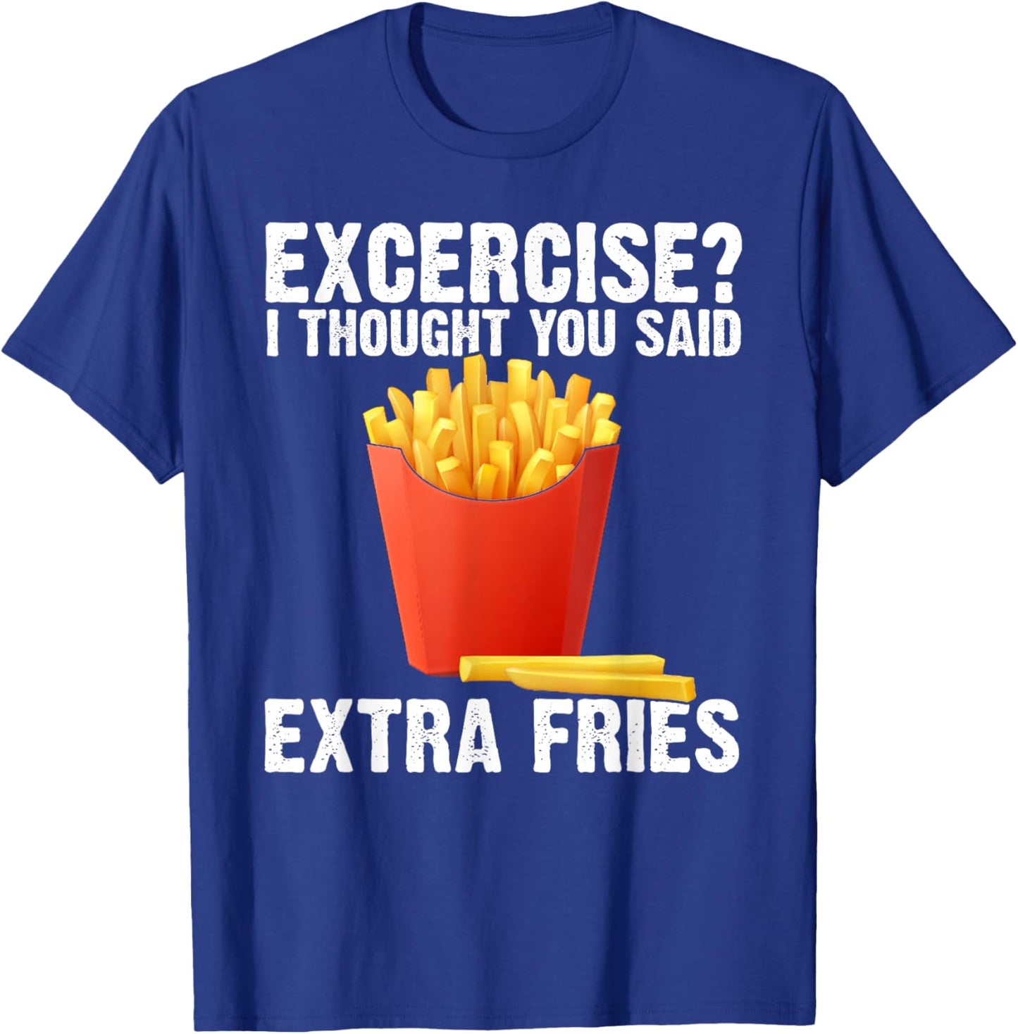 I Thought you said Extra Fries Funny Gym Workout Fitness T-Shirt - T-Shirt | Royal