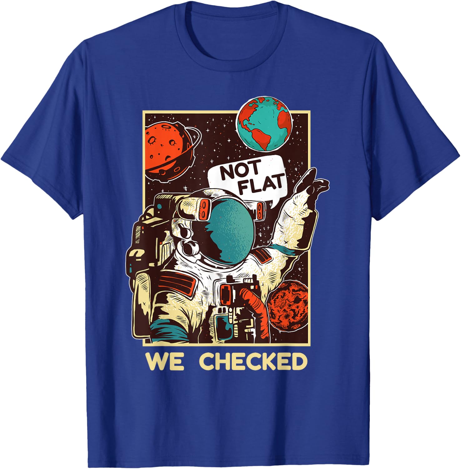 Not Flat We Checked Shirt | Funny Space Lover Scientists T-Shirt - T-Shirt | Royal