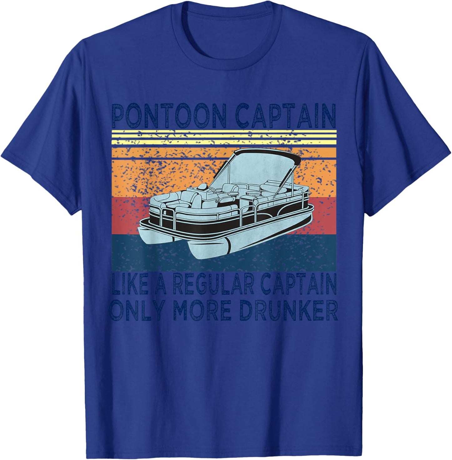 Pontoon Captain Like a Regular Captain Only More Drunk Boat T-Shirt - T-Shirt | Royal