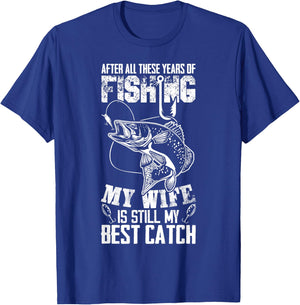 After All These Years Of Fishing My Wife Is Still Best Catch T-Shirt - T-Shirt | Royal