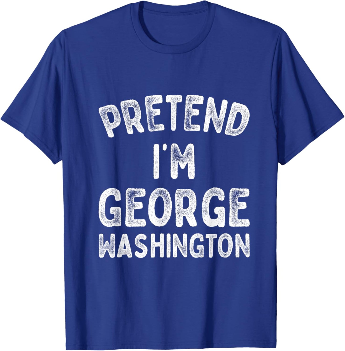Pretend I'm George Washington Funny 4th of July Independence T-Shirt - T-Shirt | Royal