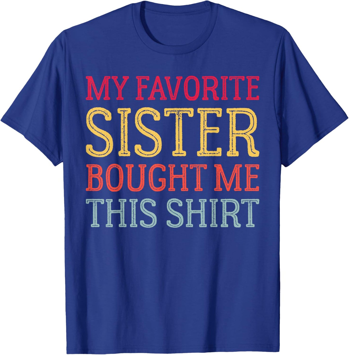 My Favorite Sister Bought Me This Shirt Funny Birthday T-Shirt - T-Shirt | Royal