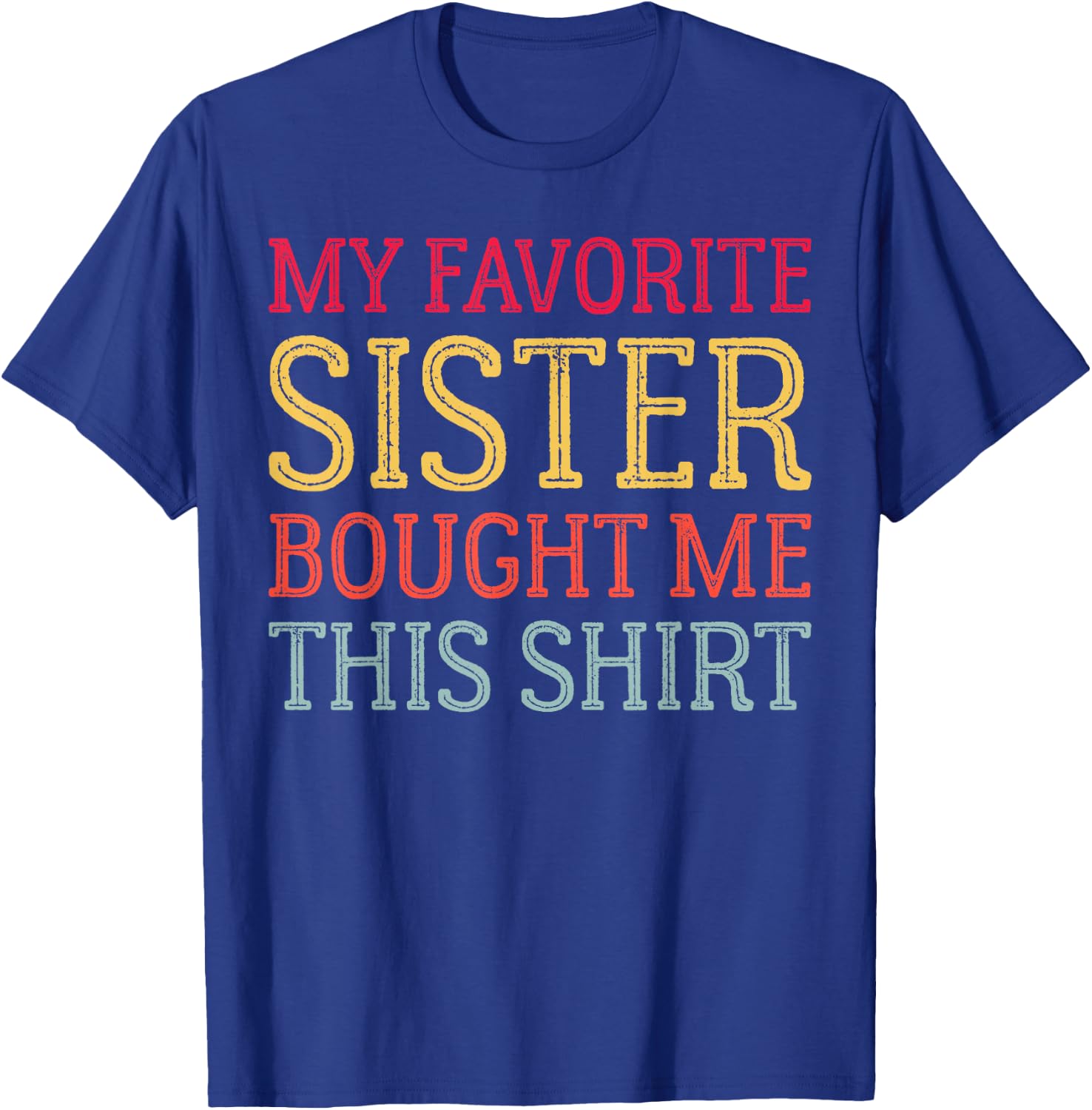My Favorite Sister Bought Me This Shirt Funny Birthday T-Shirt - T-Shirt | Royal