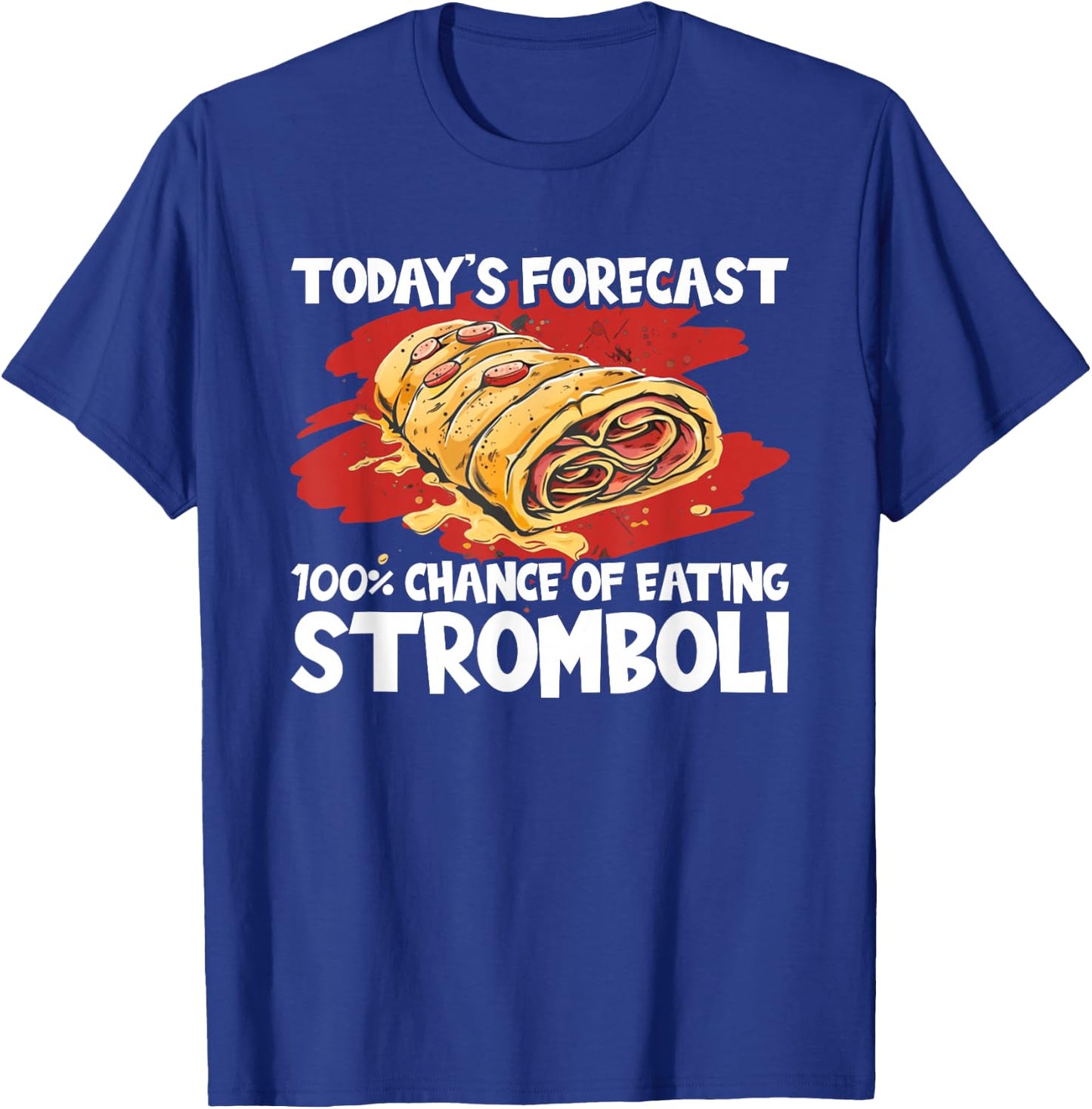 Stromboli Lover Street Chance Of Eating Rolled Pizza T-Shirt - T-Shirt | Royal