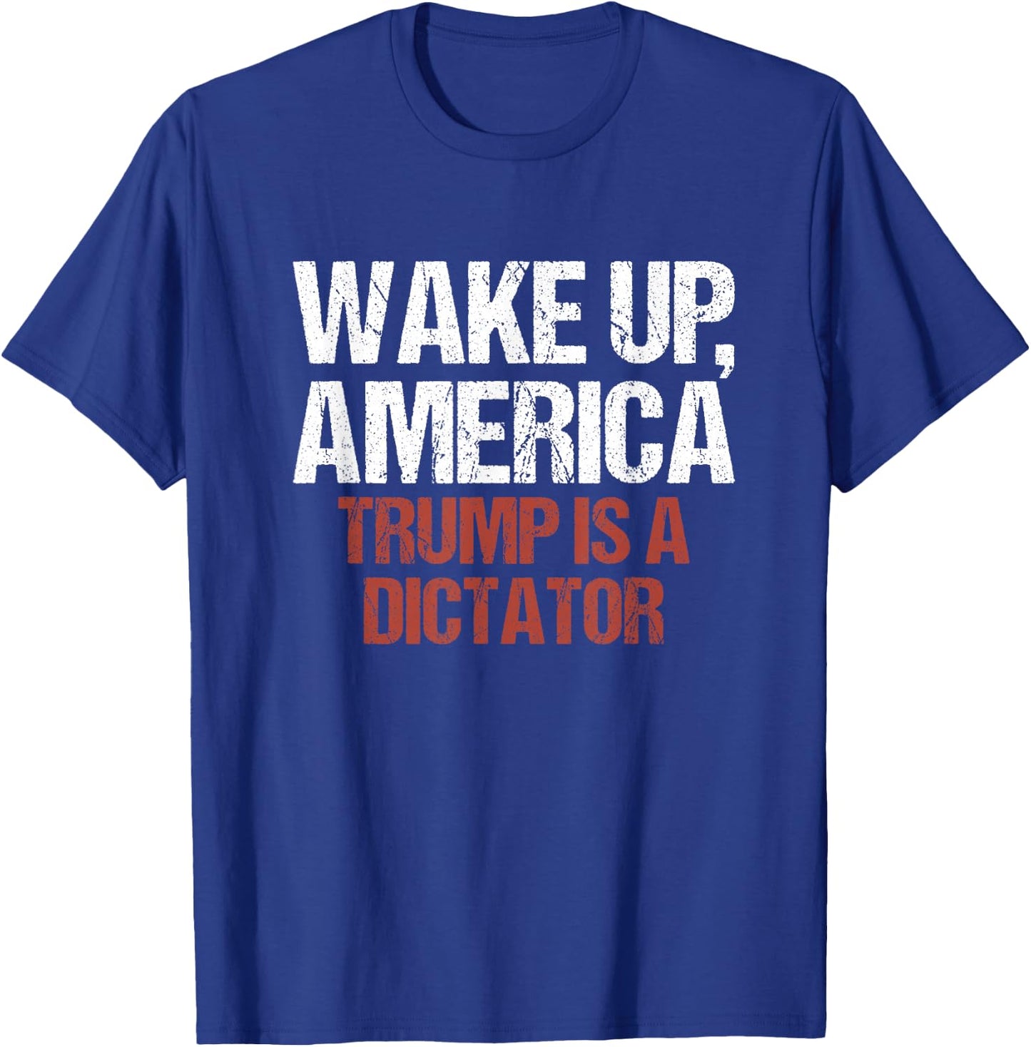 Wake Up America Trump is a Dictator Protest T-Shirt - T-Shirt | Royal