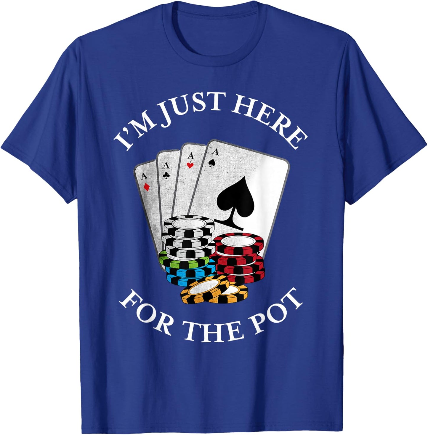 I'm just here for the Pot | Funny Gambling Poker Gift T-Shirt - T-Shirt | Royal