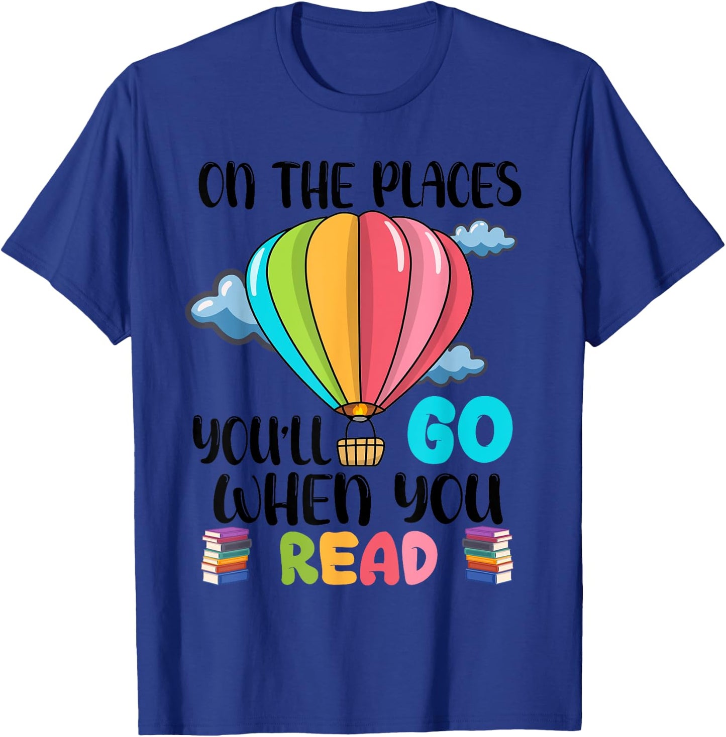 Oh The Places You’ll Go When You Read Book Lovers T-Shirt - T-Shirt | Royal