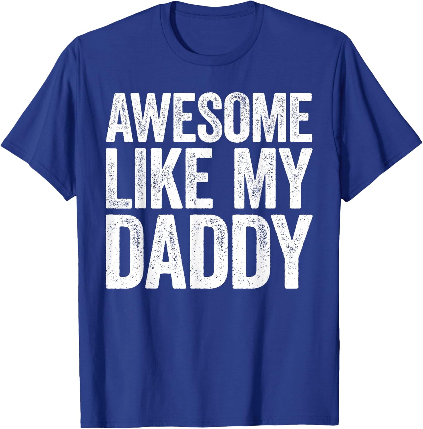 Awesome Like My Daddy Shirt Son Daughter Fathers Day T-Shirt - T-Shirt | Royal