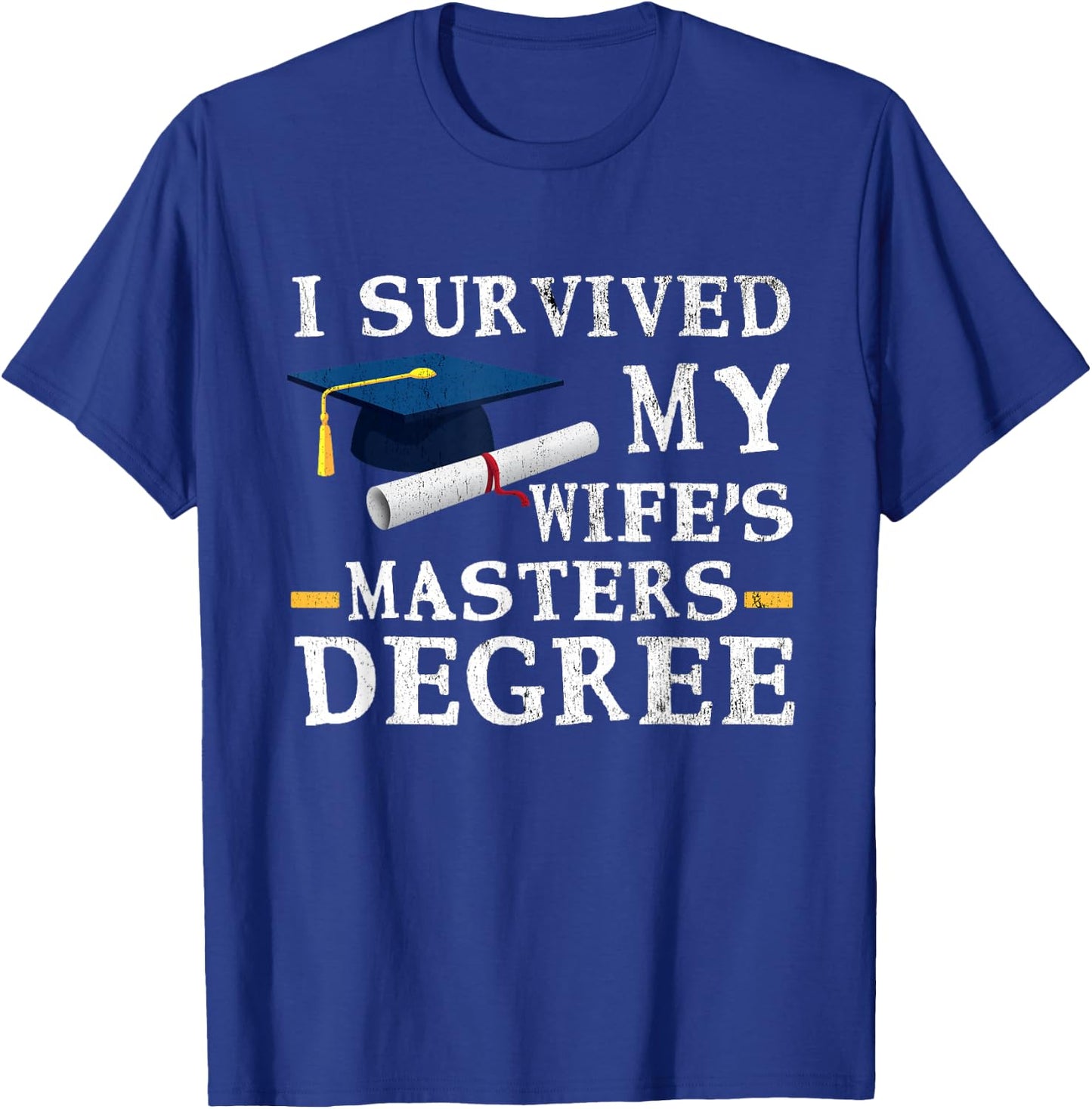 I Survived My Wifes Masters Degree Funny Graduation T-Shirt - T-Shirt | Royal