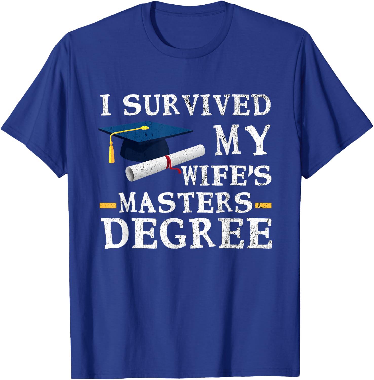 I Survived My Wifes Masters Degree Funny Graduation T-Shirt - T-Shirt | Royal