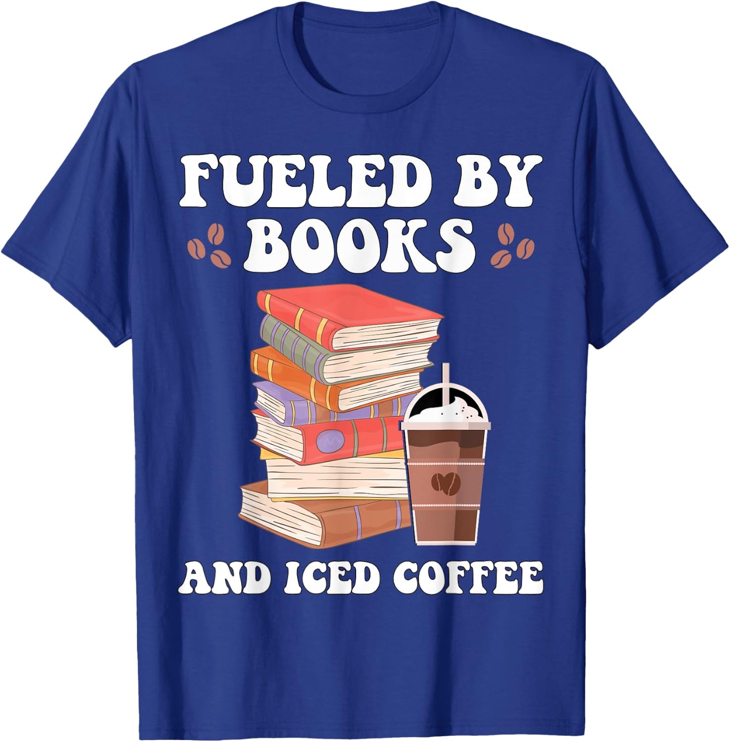Fueled by Books and Iced Coffee Funny Coffee Read Book Lover T-Shirt - T-Shirt | Royal