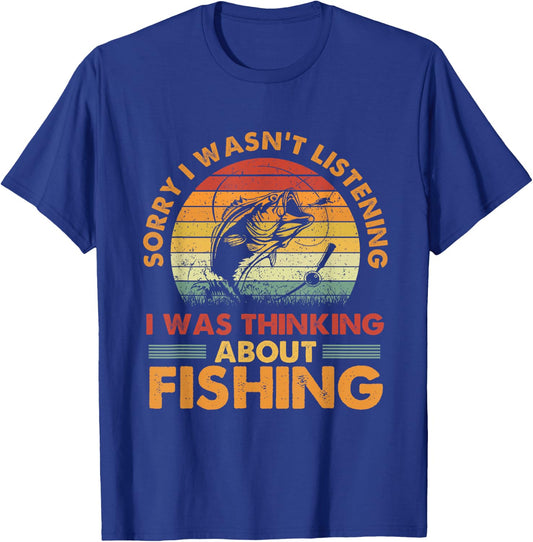 Sorry I Wasn't Listening I Was Thinking About Fishing T-Shirt - T-Shirt | Royal