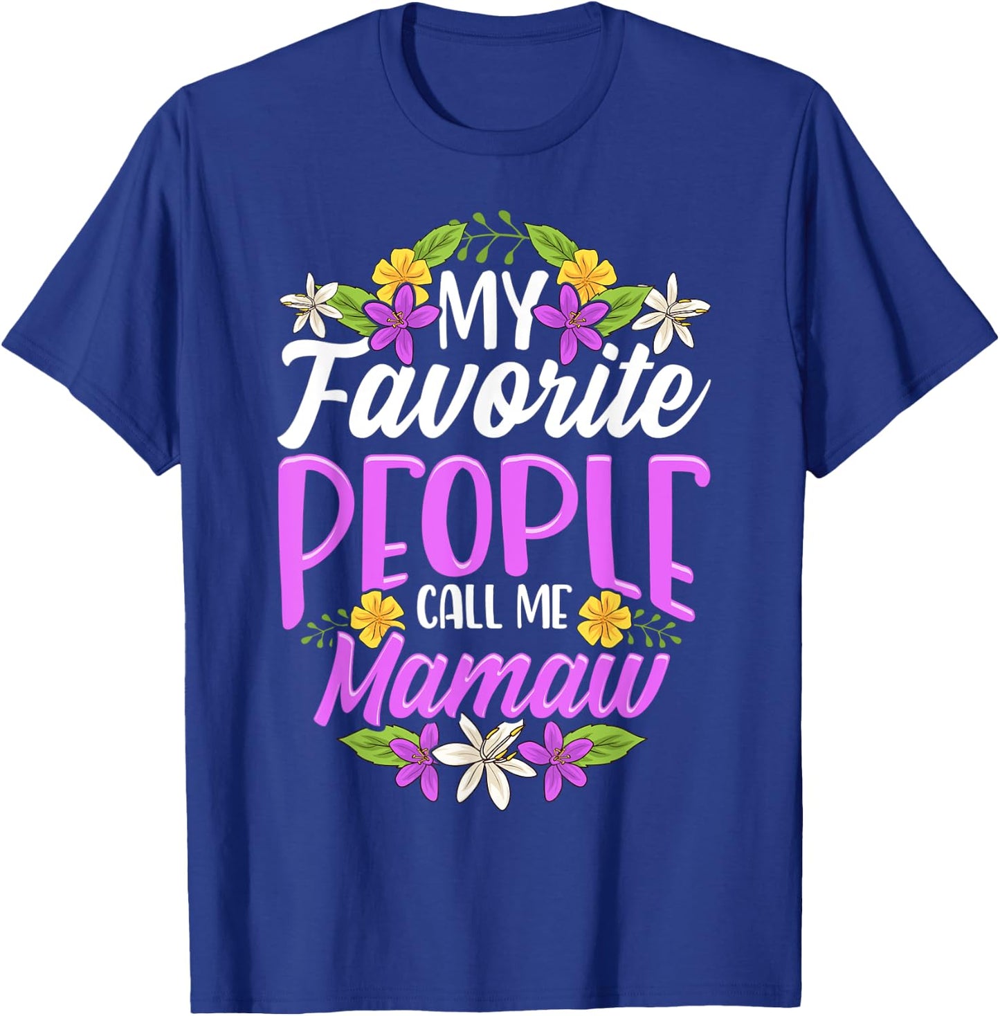 My Favorite People Call Me Mamaw Floral Mothers Day Gifts T-Shirt - T-Shirt | Royal